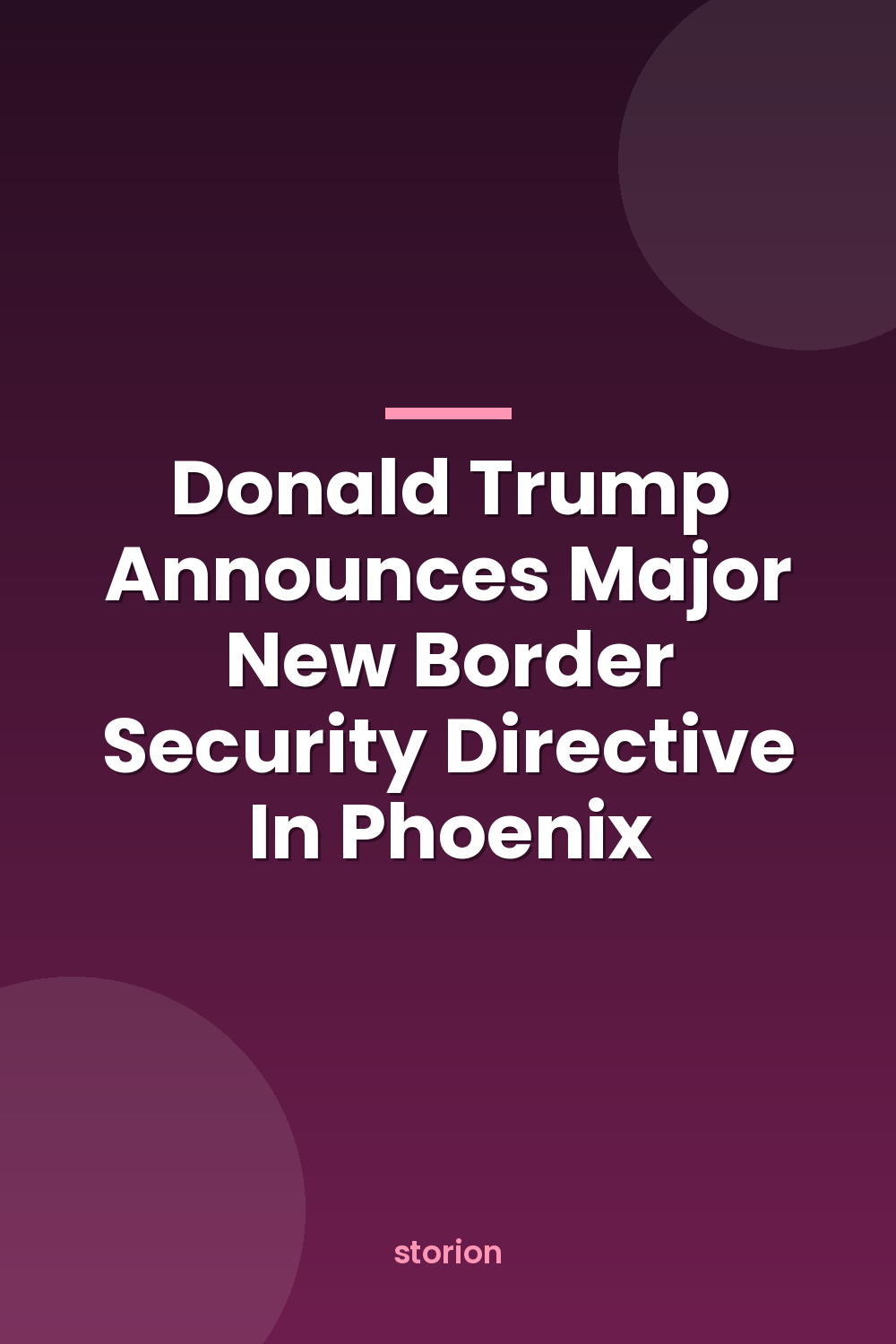 Donald Trump Announces Major New Border Security Directive In Phoenix