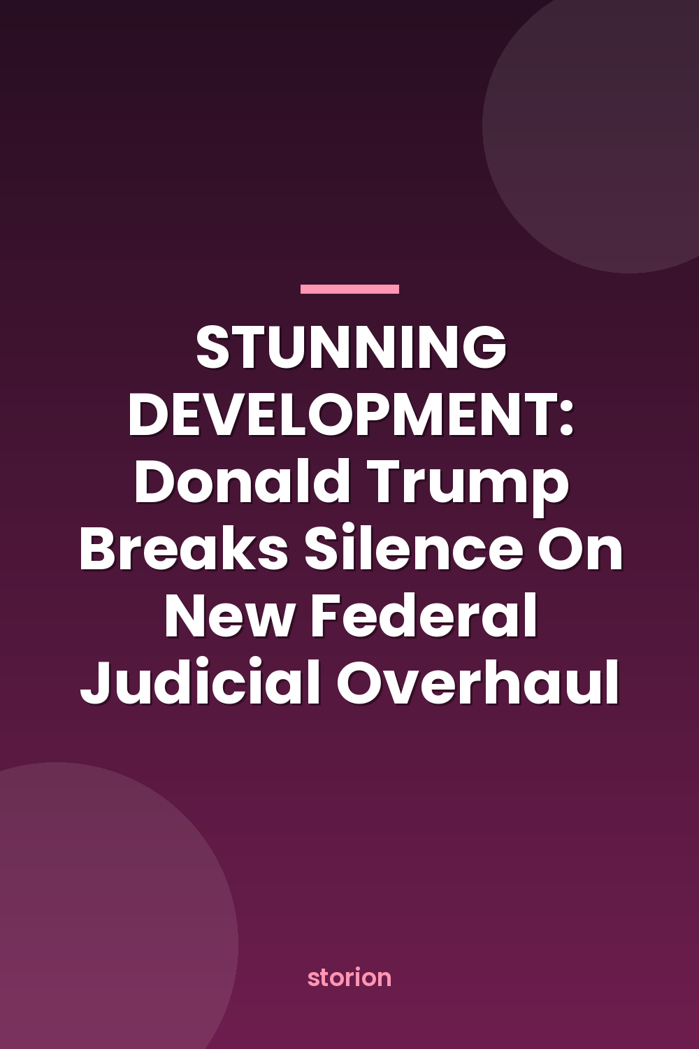 STUNNING DEVELOPMENT: Donald Trump Breaks Silence On New Federal Judicial Overhaul