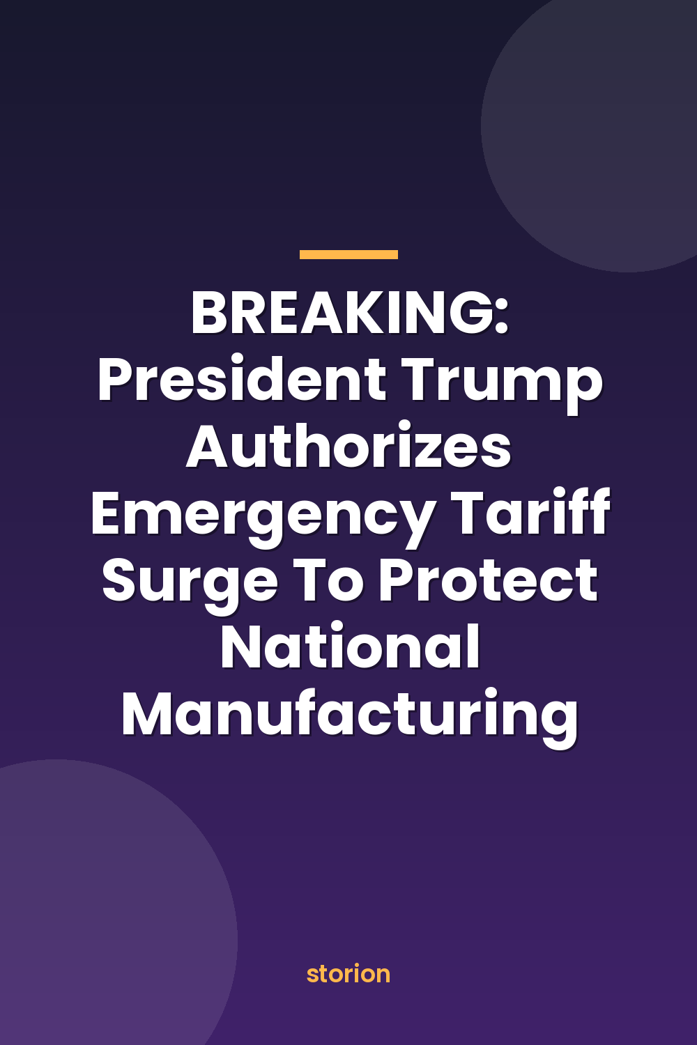 BREAKING: President Trump Authorizes Emergency Tariff Surge To Protect National Manufacturing